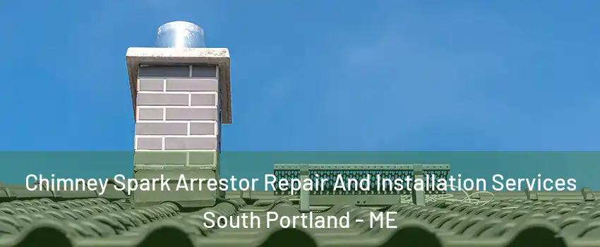  Chimney Spark Arrestor Repair And Installation Services South Portland - ME