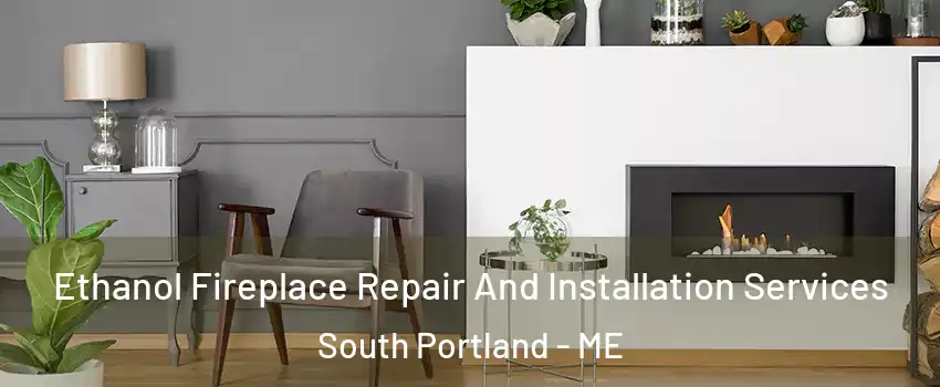  Ethanol Fireplace Repair And Installation Services South Portland - ME