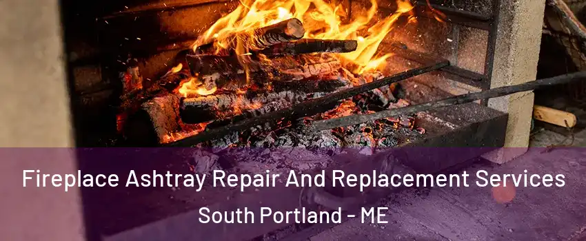  Fireplace Ashtray Repair And Replacement Services South Portland - ME