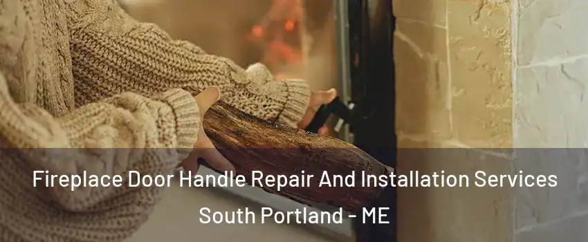  Fireplace Door Handle Repair And Installation Services South Portland - ME