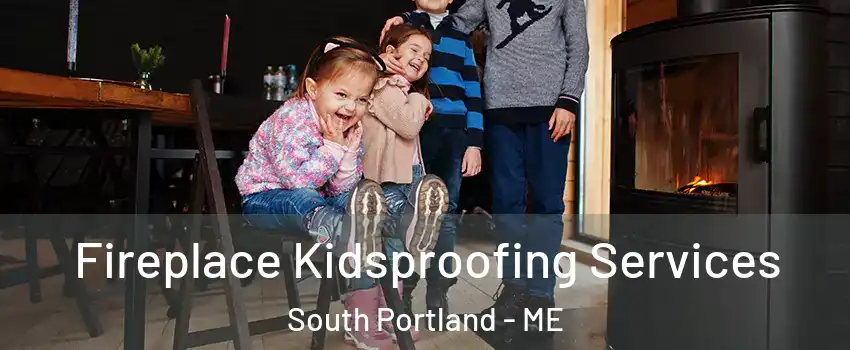  Fireplace Kidsproofing Services South Portland - ME