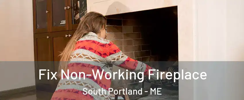  Fix Non-Working Fireplace South Portland - ME
