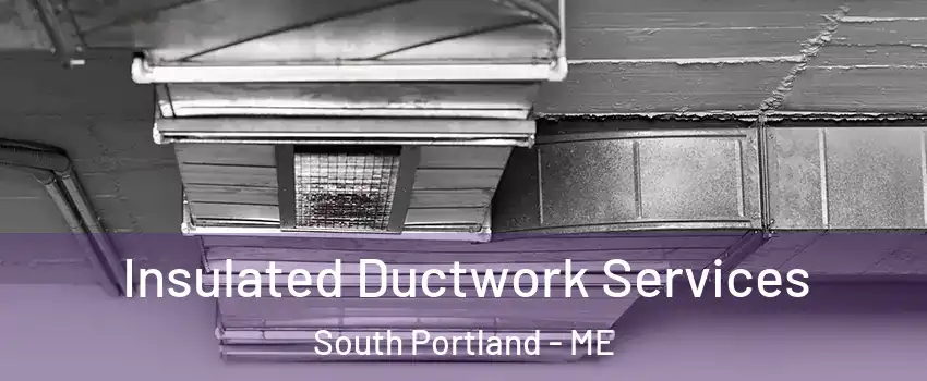  Insulated Ductwork Services South Portland - ME