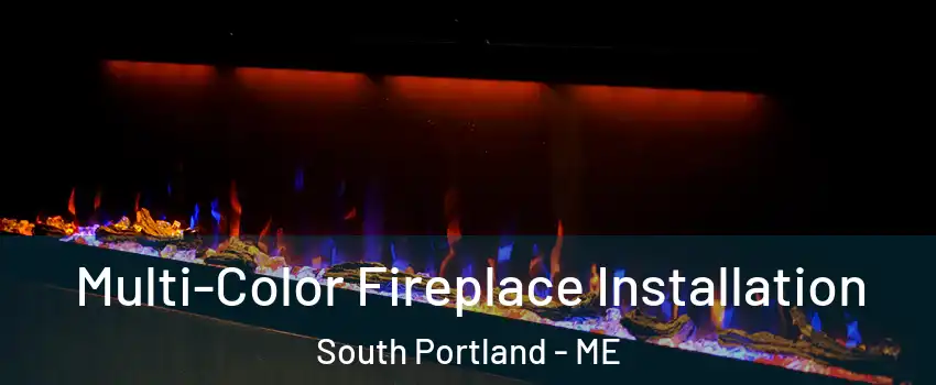  Multi-Color Fireplace Installation South Portland - ME