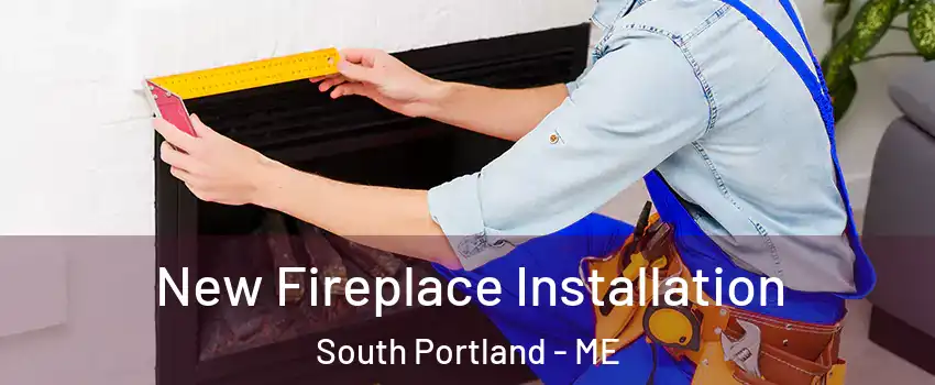  New Fireplace Installation South Portland - ME