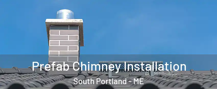  Prefab Chimney Installation South Portland - ME
