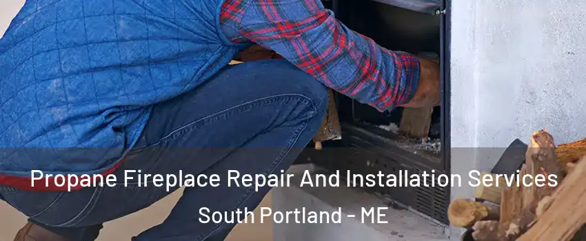  Propane Fireplace Repair And Installation Services South Portland - ME