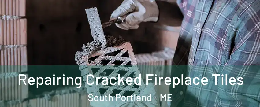  Repairing Cracked Fireplace Tiles South Portland - ME