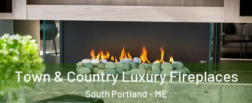  Town & Country Luxury Fireplaces South Portland - ME