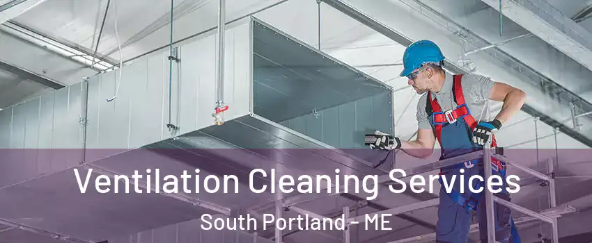  Ventilation Cleaning Services South Portland - ME
