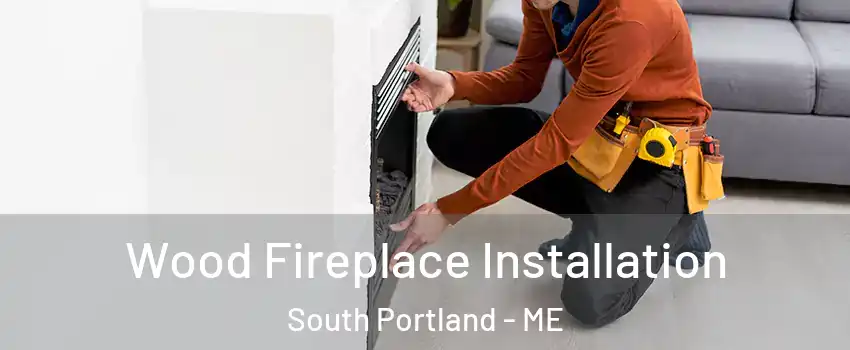  Wood Fireplace Installation South Portland - ME