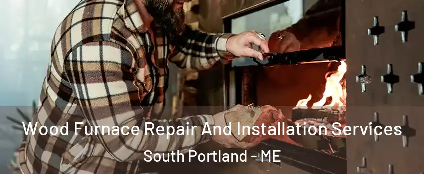  Wood Furnace Repair And Installation Services South Portland - ME